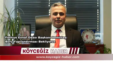 Fethiye Esnaf Odası Başkanı Demirtaş: Borç Yapılandırması Bekliyoruz