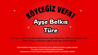Köyceğiz Ulucami Mahallesi'nden Ayşe Belkıs Türe Vefat Etti