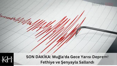 SON DAKİKA: Muğla'da Gece Yarısı Deprem! Fethiye ve Şenyayla Sallandı