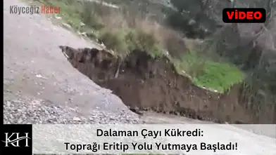 YOL YOK OLUYOR! Dalaman Çayı coştu, toprak erimeye başladı