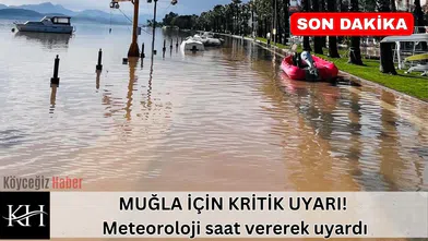 MUĞLA İÇİN KRİTİK UYARI! Meteoroloji saat vererek uyardı