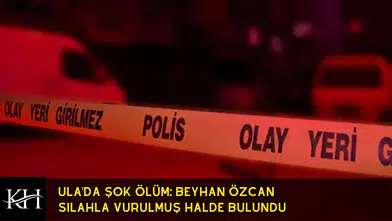 Ula'da Şüpheli Ölüm: Beyhan Özcan Silahla Vurulmuş Halde Bulundu