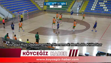 Köyceğiz Rize Deplasmanında Direnemedi: Hentbolda Kritik Skor