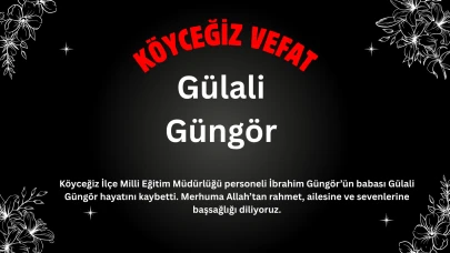 Köyceğiz İlçe Milli Eğitim Personeli İbrahim Güngör’ün Babası Gülali Güngör Vefat Etti