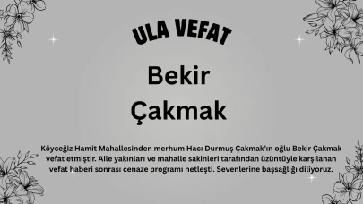 Köyceğiz Hamit Mahallesi’nde Vefat: Bekir Çakmak Bugün Defnediliyor