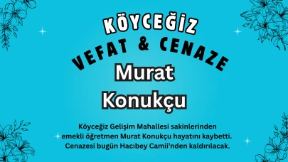 Köyceğiz Gelişim Mahallesinden Emekli Öğretmen Murat Konukçu Vefat Etti