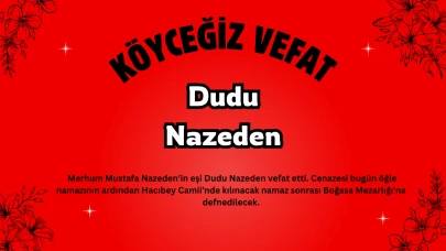Köyceğiz Gelişim Mahallesi’nden Dudu Nazeden Vefat Etti