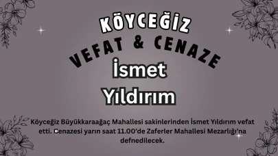 Köyceğiz Büyük karaağaç Mahallesi’nden İsmet Yıldırım Vefat Etti