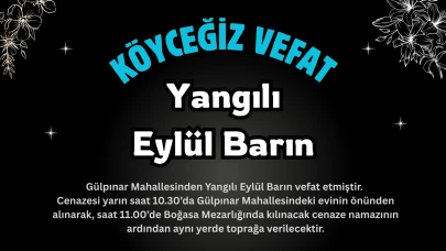 Köyceğiz Gülpınar Mahallesinden Yangılı Eylül Barın Vefat Etmiştir