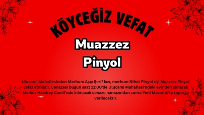 Köyceğiz Ulucami Mahallesi’nden Muazzez Pinyol Vefat Etti