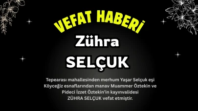 Köyceğiz Tepearası Mahallesinden Zühra Selçuk Vefat Etmiştir