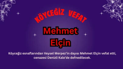 Köyceğiz Esnaflarından Veysel Merpez’in Dayısı Mehmet Elçin Vefat Etti
