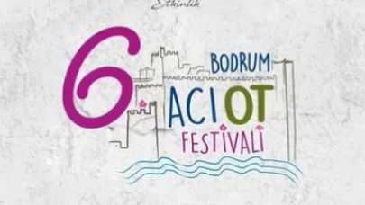 Bodrum Acı Ot Festivali'nin 6'ncısı 5 - 6 Nisan'da Düzenlenecek
