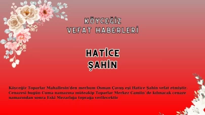 Köyceğiz Toparlar Mahallesi'nden Hatice Şahin Vefat Etmiştir!
