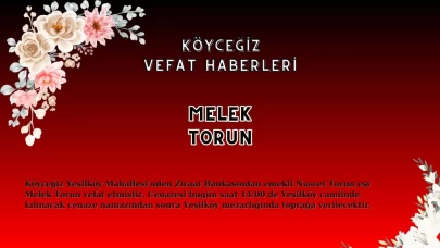 Köyceğiz Yeni Mahalle'den Melek Torun Vefat Etmiştir!