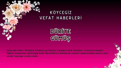 Köyceğiz'de Hacı Mehmet Gümüş eşi Düriye Gümüş vefat etmiştir