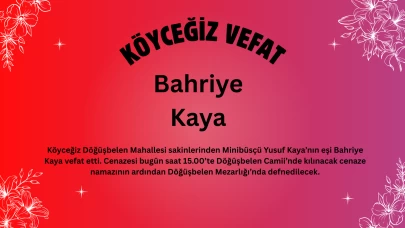 Köyceğiz Döğüşbelen Mahallesi’nden Bahriye Kaya Vefat Etti