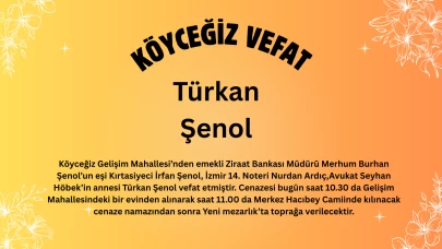 Köyceğiz Gelişim Mahallesi’nden Türkan Şenol Vefat Etmiştir