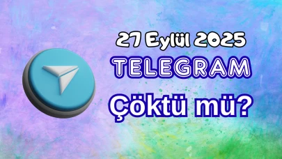 Telegram Çöktü mü? 27 Eylül 2025 Cumartesi Bugün İnternet Erişim Sorunu Var mı, Ne Zaman Düzelir?