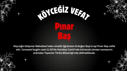 Köyceğiz Gülpınar Mahallesi’nde Vefat: Pınar Baş Son Yolculuğuna Uğurlanıyor