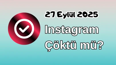 Instagram Çöktü mü? 27 Eylül 2025 Cumartesi Bugün İnternet Erişim Sorunu Var mı, Ne Zaman Düzelir?