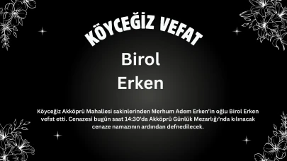 Köyceğiz Akköprü Mahallesi’nden Birol Erken Hayatını Kaybetti
