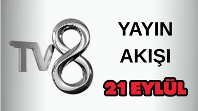 TV 8 Yayın Akışı 21 Eylül 2025 Pazar :Bugün Hangi Programlar Var? Diziler, Filmler, Yarışmalar