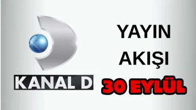 Kanal D Yayın Akışı 30 Eylül 2025 Salı :Bugün Hangi Programlar Var? Diziler, Filmler, Yarışmalar