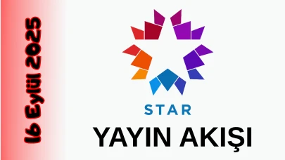Star TV 16 Eylül 2025 Salı Yayın Akışı: Bugün Hangi Programlar Var? Diziler, Filmler, Yarışmalar