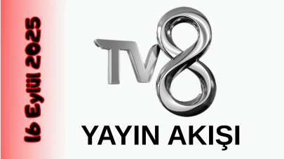 TV 8 16 Eylül 2025 Salı Yayın Akışı: Bugün Hangi Programlar Var? Diziler, Filmler, Yarışmalar