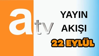 Atv Yayın Akışı 22 Eylül 2025 Pazartesi :Bugün Hangi Programlar Var? Diziler, Filmler, Yarışmalar