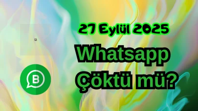 WhatsApp Çöktü mü? 27 Eylül 2025 Cumartesi Bugün İnternet Erişim Sorunu Var mı, Ne Zaman Düzelir?