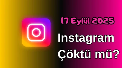 İnstagram Çöktü mü? 17 Eylül 2025 Çarşamba Bugün İnternet Erişim Sorunu Var mı, Ne Zaman Düzelir?