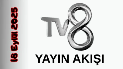 TV 8 18 Eylül 2025 Perşembe Tv Yayın Akışı: Bugün Hangi Programlar Var? Diziler, Filmler, Yarışmalar