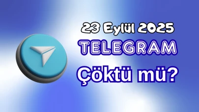 Telegram Çöktü mü? 23 Eylül 2025 Salı Bugün İnternet Erişim Sorunu Var mı, Ne Zaman Düzelir?