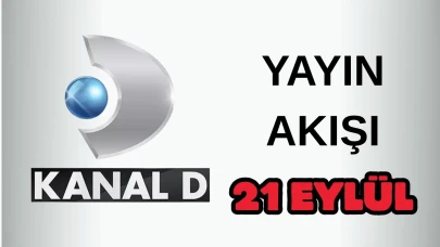 Kanal D Yayın Akışı 21 Eylül 2025 Pazar :Bugün Hangi Programlar Var? Diziler, Filmler, Yarışmalar