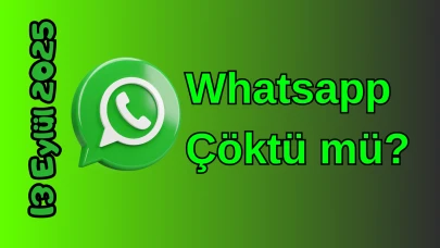 Whatsapp Çöktü mü? 13 Eylül 2025 Cumartesi Bugün Erişim Sorunu Var mı, Ne Zaman Düzelir?