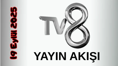 TV 8 Yayın Akışı 19 Eylül 2025 Cuma :Bugün Hangi Programlar Var? Diziler, Filmler, Yarışmalar