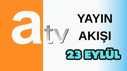 Atv Yayın Akışı 23 Eylül 2025 Salı :Bugün Hangi Programlar Var? Diziler, Filmler, Yarışmalar