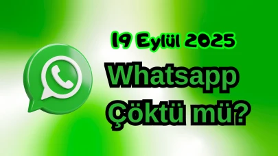 WhatsApp Çöktü mü? 19 Eylül 2025 Cuma Bugün İnternet Erişim Sorunu Var mı, Ne Zaman Düzelir?