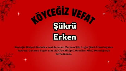 Köyceğiz Akköprü Mahallesinden Şükrü Erken Vefat Etti