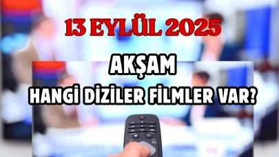13 Eylül 2025 Cumartesi Akşamı Hangi Diziler Var? Kanal Kanal Yayın Akışı Açıklandı