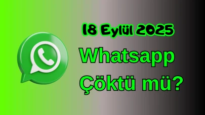WhatsApp Çöktü mü? 18 Eylül 2025 Perşembe Bugün İnternet Erişim Sorunu Var mı, Ne Zaman Düzelir?
