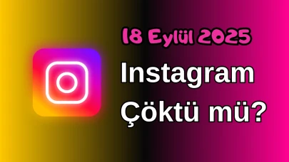 Instagram Çöktü mü? 18 Eylül 2025 Perşembe Bugün İnternet Erişim Sorunu Var mı, Ne Zaman Düzelir?