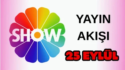 Show TV Yayın Akışı 25 Eylül 2025 Perşembe :Bugün Hangi Programlar Var? Diziler, Filmler, Yarışmalar