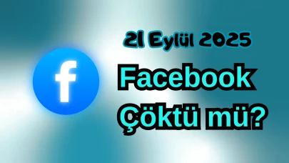 Facebook Çöktü mü? 21 Eylül 2025 Pazar Bugün İnternet Erişim Sorunu Var mı, Ne Zaman Düzelir?