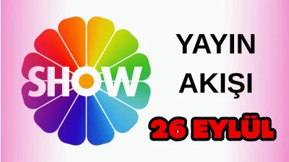 Show TV Yayın Akışı 26 Eylül 2025 Cuma :Bugün Hangi Programlar Var? Diziler, Filmler, Yarışmalar