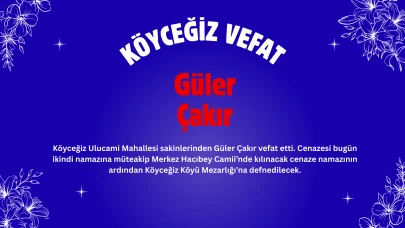 Köyceğiz Ulucami Mahallesi’nden Güler Çakır Hayatını Kaybetti