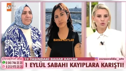 Bahar Kaylar Kimdir? Kaç Yaşında, Nereli, Neden Kayboldu, En Son Nerede Görüldü, Bulundu mu? Esra Erol’da Ne Oldu?