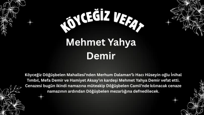 Köyceğiz Döğüşbelen’de Vefat: Mehmet Yahya Demir Hayatını Kaybetti